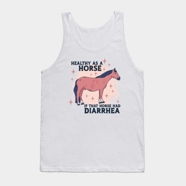 Healthy as a Horse, If That Horse Had Diarrhea // Funny Horse Gag Gift Tank Top by SLAG_Creative